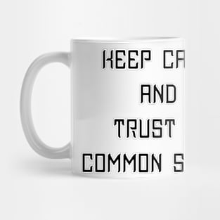 Keep Calm and Trust In Common Sense - Geeky Slogan Mug